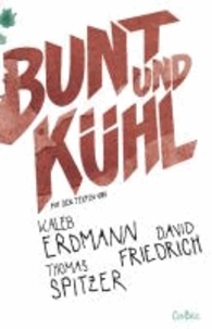Bunt und kühl - Mit Texten von Kaleb Erdmann, David Friedrich und Thomas Spitzer.