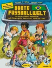 Bunte Fußballwelt - Das Kinder-Fußball-Aktionsbuch: jede Menge Spiele, Geschichten, Infos und Lieder.
