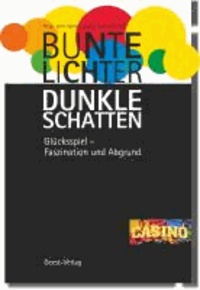 Bunte Lichter - Dunkle Schatten - Glücksspiel - Faszination und Abgrund.