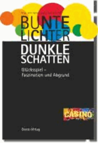 Bunte Lichter - Dunkle Schatten - Glücksspiel - Faszination und Abgrund.