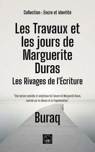 Les Travaux et les jours de Marguerite Duras: Les Rivages de l'Écriture