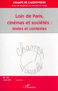 Champs de l'audiovisuel N° 15 Janvier 2001 : Loin de Paris, cinémas et sociétés : Textes et contextes