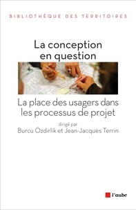 Burcu Ozdirlik et Jean-Jacques Terrin - La conception en question - La place des usagers dans les processus de projet.