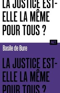 Bure basile De - La Justice est-elle la même pour tous ? Collection ALT.