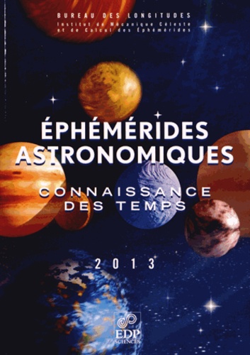 Ephémérides astronomiques. Connaissance des temps  Edition 2013 -  avec 1 Cédérom