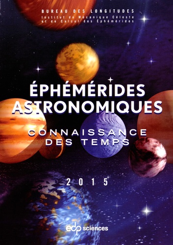 Ephémérides astronomiques. Connaissance des temps  Edition 2015 -  avec 1 Cédérom