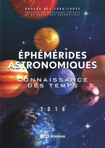 Ephémérides astronomiques. Connaissance des temps  Edition 2018