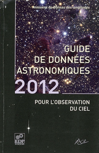  Bureau des longitudes - Guide de données astronomiques pour l'observation du ciel - Calendriers, Soleil, Lune, Planètes, Astéroïdes, Satellites, Comètes, Etoiles.