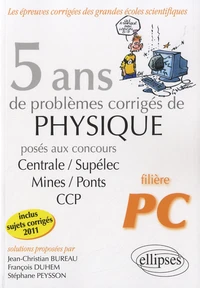 5 ans de problèmes corrigés de physique posés aux concours Centrale/Supélec/Mines/Ponts/CCP
