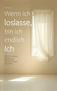 Wenn ich loslasse, bin ich endlich Ich