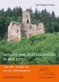 Burgen und Befestigungen in der Eifel - Von der Antike bis ins 20. Jahrhundert.