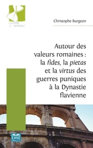 Autour des valeurs romaines : la fides, la pietas et la virtus des guerres puniques à la dynastie flavienne