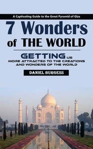 7 Wonders of the World: A Captivating Guide to the Great Pyramid of Giza (Getting Us More Attracted to the Creations and Wonders of the World)