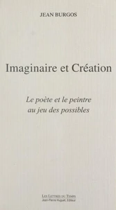 Imaginaire Et Creation. Le Poete Et Le Peintre Au Jeu Des Possibles