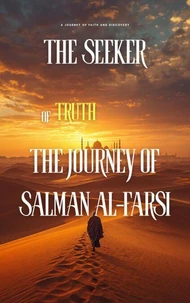 The Seeker of Truth: The Journey of Salman al-Farsi