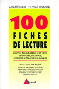 100 Fiches De Lecture. Les Livres Qui Ont Marque Le Xxeme Siecle En Economie, Sociologie, Histoire Et Geographie Economiques