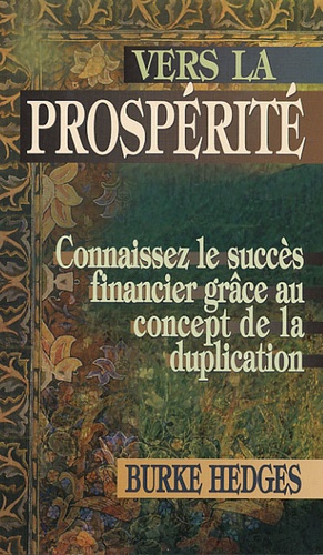 Burke Hedges - Vers la prospérité - Connaissez le succès financier grâce au concept de la duplication.