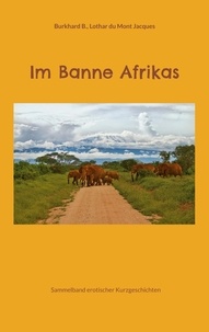 Burkhard B. et Lothar du Mont Jacques - Im Banne Afrikas - Sammelband erotischer Kurzgeschichten.