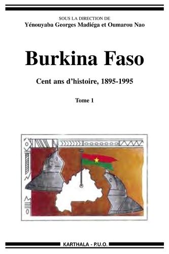 Yenouyaba Georges Madiéga - Burkina Faso, cent ans d'histoire (1895-1995) 2 volumes.
