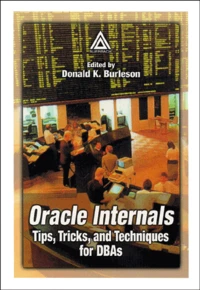 Oracle Internals. Tips, Tricks, And Techniques For Dbas