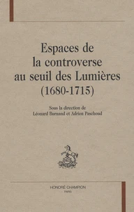 Espaces de la controverse au seuil des Lumières (1680-1715)