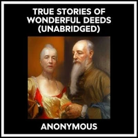 True Stories Of Wonderful Deeds (Unabridged)