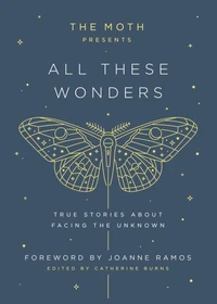 The Moth Presents: All These Wonders