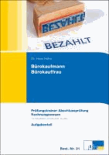 Bürokaufmann/-frau Rechnungswesen - Prüfungstrainer zur Abschlussprüfung. Übungsaufgaben und erläuterte Lösungen.