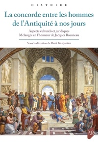 Burt Kasparian - La concorde entre les hommes de l'Antiquité à nos jours - Aspects culturels et juridiques. Mélanges en l'honneur de Jacques Bouineau.