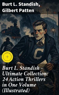 Burt L. Standish - Ultimate Collection: 24 Action Thrillers in One Volume (Illustrated)