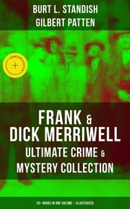 Frank & Dick Merriwell – Ultimate Crime & Mystery Collection: 20+ Books in One Volume (Illustrated)