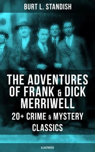 The Adventures of Frank &amp; Dick Merriwell: 20+ Crime &amp; Mystery Classics (Illustrated)