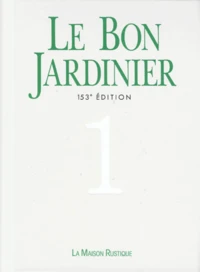Le Bon Jardinier. Tome 1, Encyclopedie Horticole, 153eme Edition Entierement Refondue