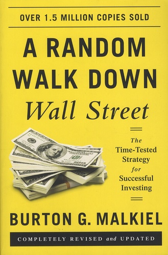 Burton Gordon Malkiel - A Random Walk Down Wall Street - The Time-Tested Strategy for Successful Investing.