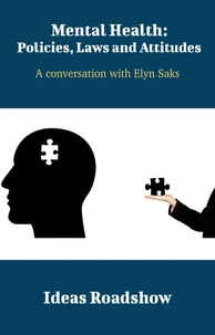 Mental Health: Policies, Laws and Attitudes - A Conversation with Elyn Saks