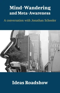 Mind-Wandering &amp; Meta-Awareness - A Conversation with Jonathan Schooler