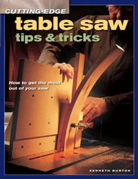 Cutting-Edge Table Saw Tips &amp; Tricks