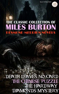The Classic Collection of Miles Burton: Desmond Merrion Novels. Illustrated