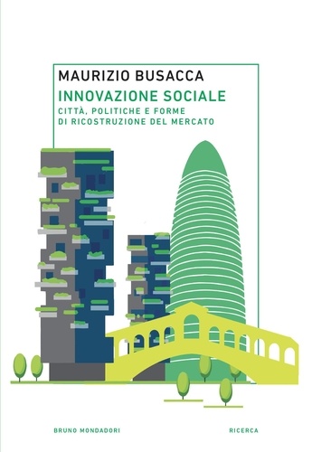 Busacca Maurizio - Innovazione sociale - Città, politiche e forme di ricostruzione del mercato.