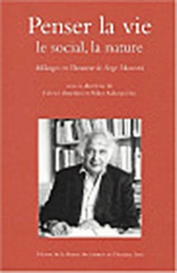 Penser La Vie, Le Social, La Nature. Melanges En L'Honneur De Serge Moscovici