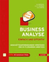 Business Analyse - einfach und effektiv - Geschäftsanforderungen verstehen und in IT-Lösungen umsetzen.