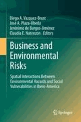 Diego A. Vázquez Brust - Business and Environmental Risks - Spatial Interactions Between Environmental Hazards and Social Vulnerabilities in Ibero-America.