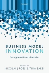 Nicolai J. Foss - Business Model Innovation: The Organizational Dimension.