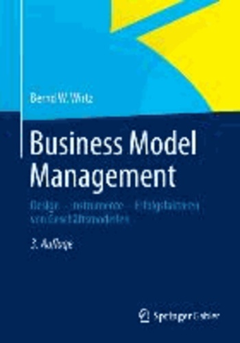 Business Model Management - Design - Instrumente - Erfolgsfaktoren von Geschäftsmodellen.