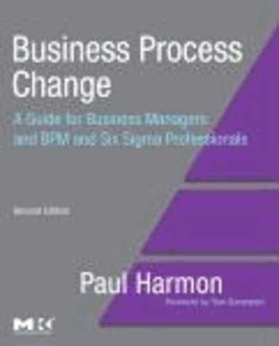 Business Process Change - A Guide for Business Managers and BPM and Six Sigma Professionals.