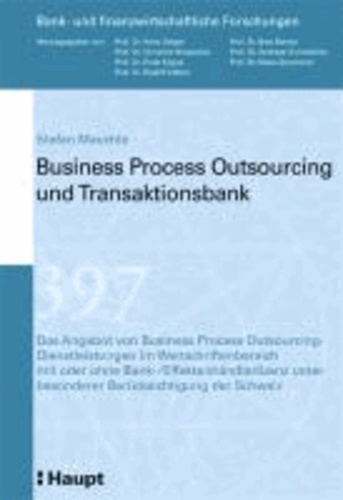 Business Process Outsourcing und Transaktionsbank - Das Angebot von Business Process Outsourcing- Dienstleistungen im Wertschriftenbereich mit oder ohne Bank-/Effektenhändlerlizenz unter besonderer Berücksichtigung der Schweiz.