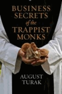 Business Secrets of the Trappist Monks - One CEO's Quest for Meaning and Authenticity.