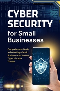  Business Success Shop - Cybersecurity for Small Businesses: Comprehensive Guide to Protecting a Small Business from Various Types of Cyber Threats.