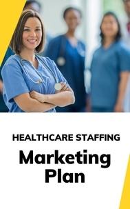  Business Success Shop - Healthcare Staffing Marketing Plan.