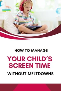 How to Manage Your Child’s Screen Time Without Meltdowns